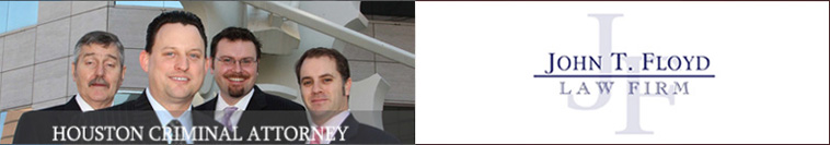 Houston Criminal Attorney, John T. Floyd Law Firm Phn. 713-224-0101